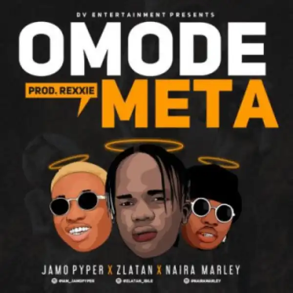 Jamo Pyper - “Omode Meta” Ft. Zlatan X Naira Marley